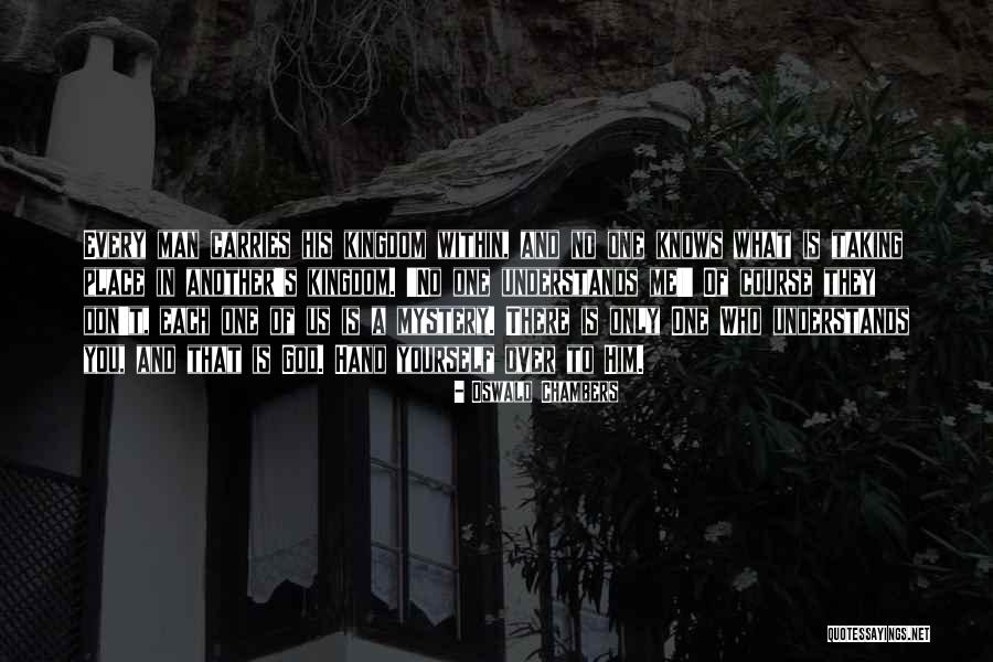 Only One Who Understands Me Quotes By Oswald Chambers Only One Who Understands Me Quotes By Oswald Chambers