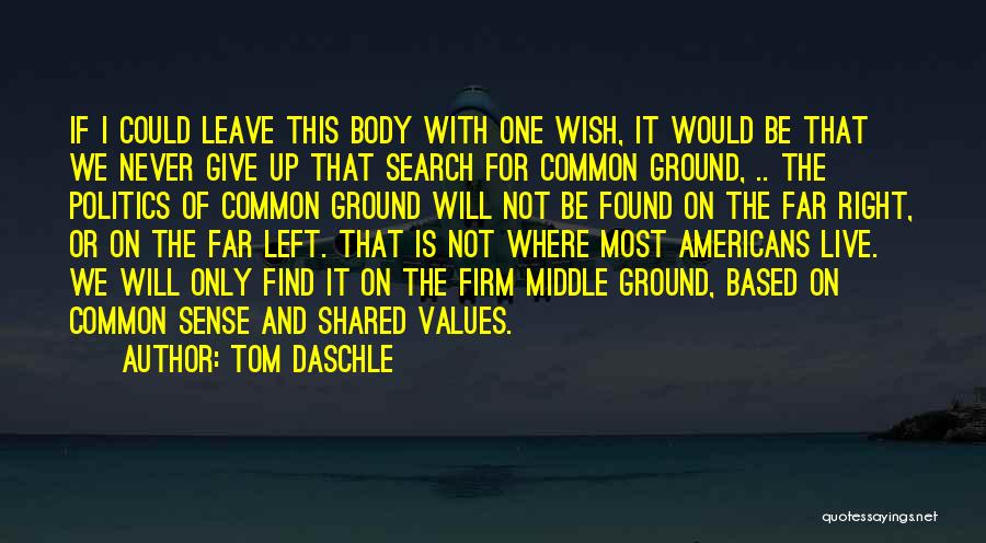 Only One Wish Quotes By Tom Daschle