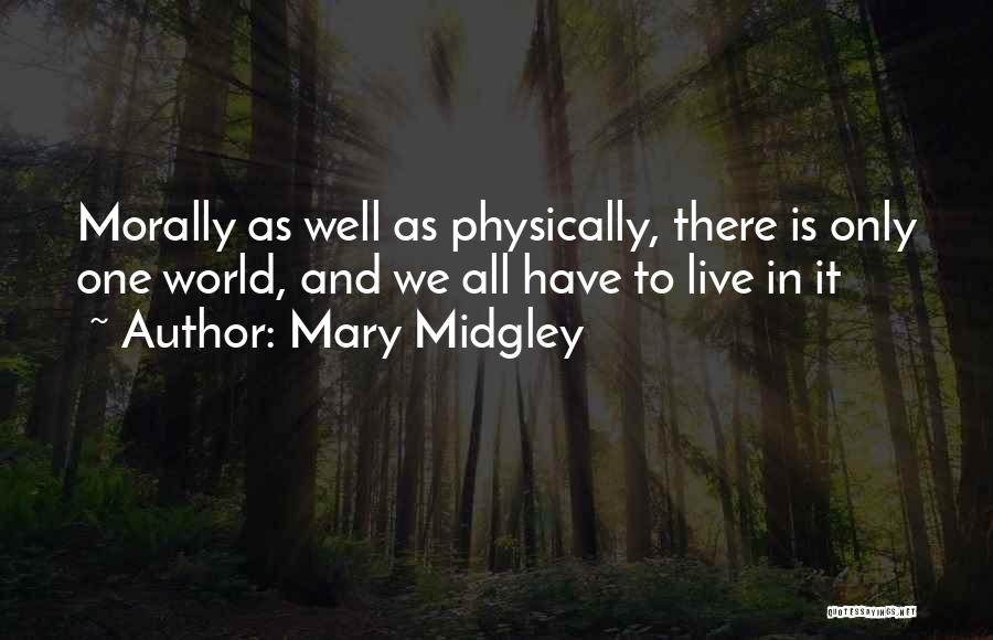 Only One World Quotes By Mary Midgley