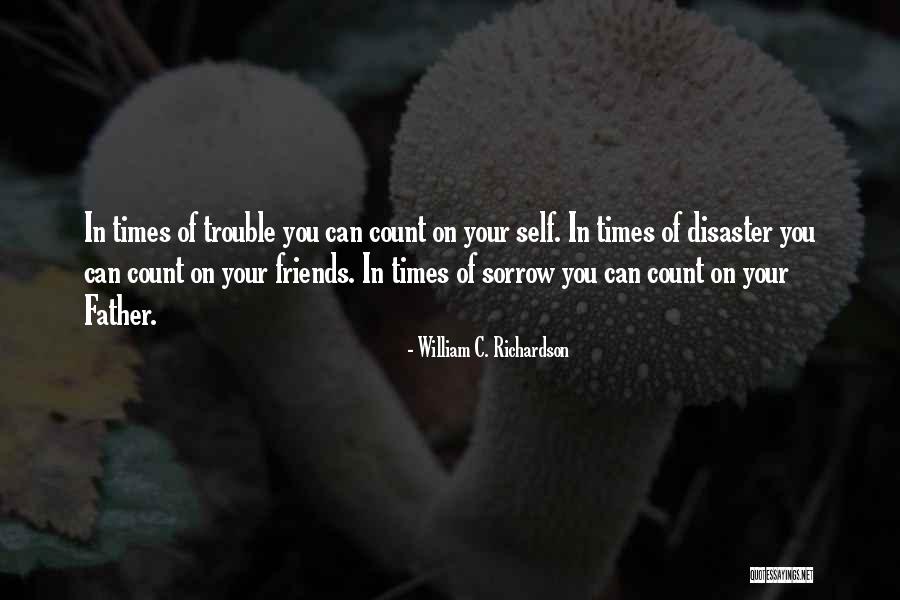 Only One You Can Count On Is Yourself Quotes By William C. Richardson Only One You Can Count On Is Yourself Quotes By William C. Richardson