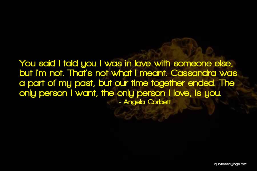 Only Person I Want Is You Quotes By Angela Corbett Only Person I Want Is You Quotes By Angela Corbett