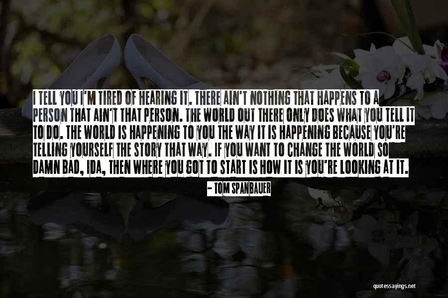 Only Person I Want Is You Quotes By Tom Spanbauer Only Person I Want Is You Quotes By Tom Spanbauer