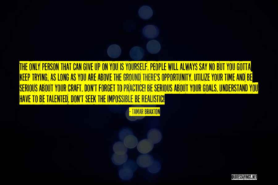 Only Person You Have Is Yourself Quotes By Tamar Braxton Only Person You Have Is Yourself Quotes By Tamar Braxton
