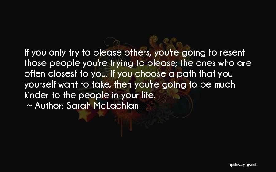 Only Please Yourself Quotes By Sarah McLachlan