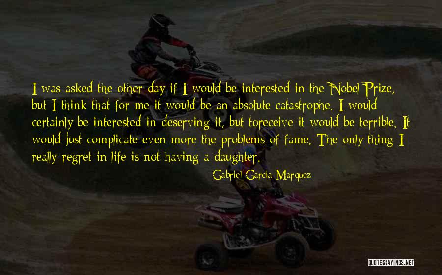 Only Regret In Life Quotes By Gabriel Garcia Marquez Only Regret In Life Quotes By Gabriel Garcia Marquez