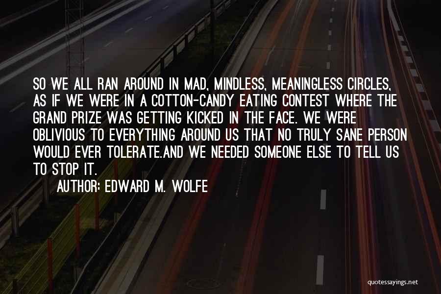 Only Sane Person Quotes By Edward M. Wolfe