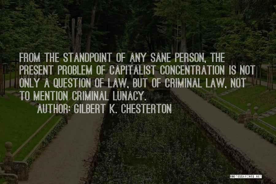 Only Sane Person Quotes By Gilbert K. Chesterton