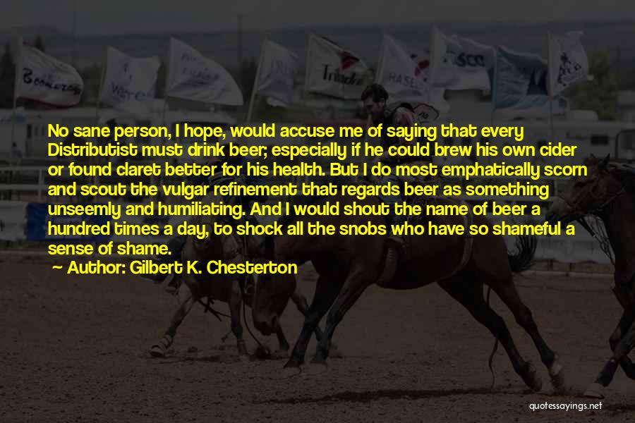 Only Sane Person Quotes By Gilbert K. Chesterton