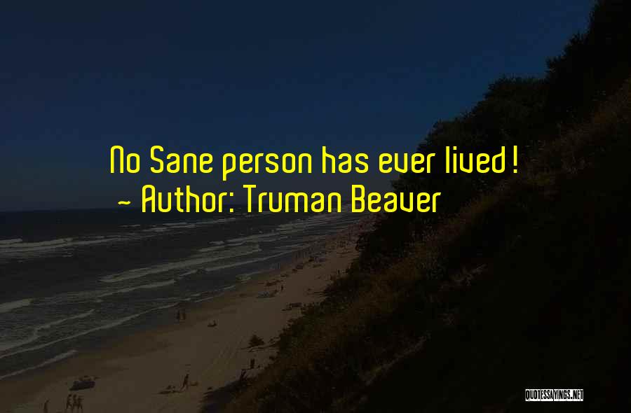Only Sane Person Quotes By Truman Beaver