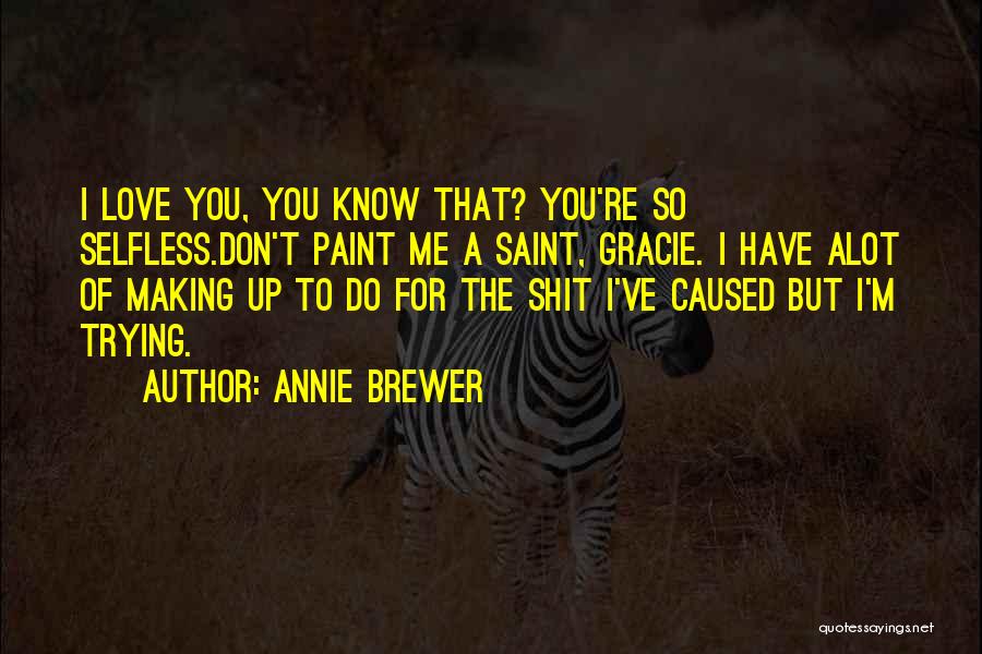 Only Selfless Love Quotes By Annie Brewer
