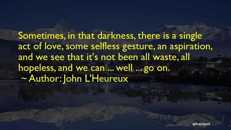Only Selfless Love Quotes By John L'Heureux