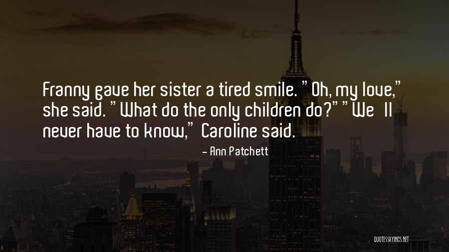Only Sister Quotes By Ann Patchett Only Sister Quotes By Ann Patchett