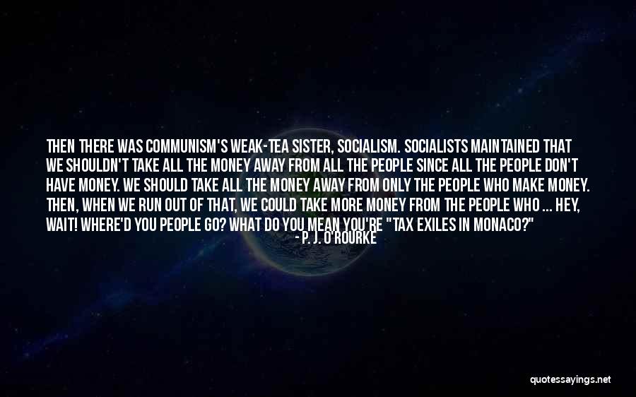 Only Sister Quotes By P. J. O'Rourke Only Sister Quotes By P. J. O'Rourke