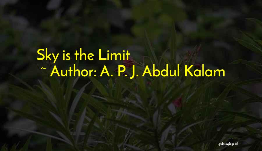 Only Sky The Limit Quotes By A. P. J. Abdul Kalam