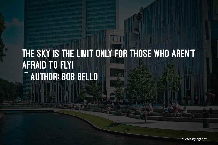 Only Sky The Limit Quotes By Bob Bello