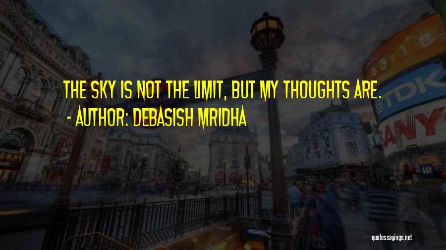 Only Sky The Limit Quotes By Debasish Mridha