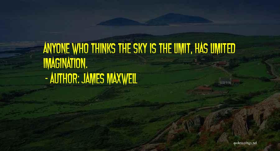 Only Sky The Limit Quotes By James Maxwell