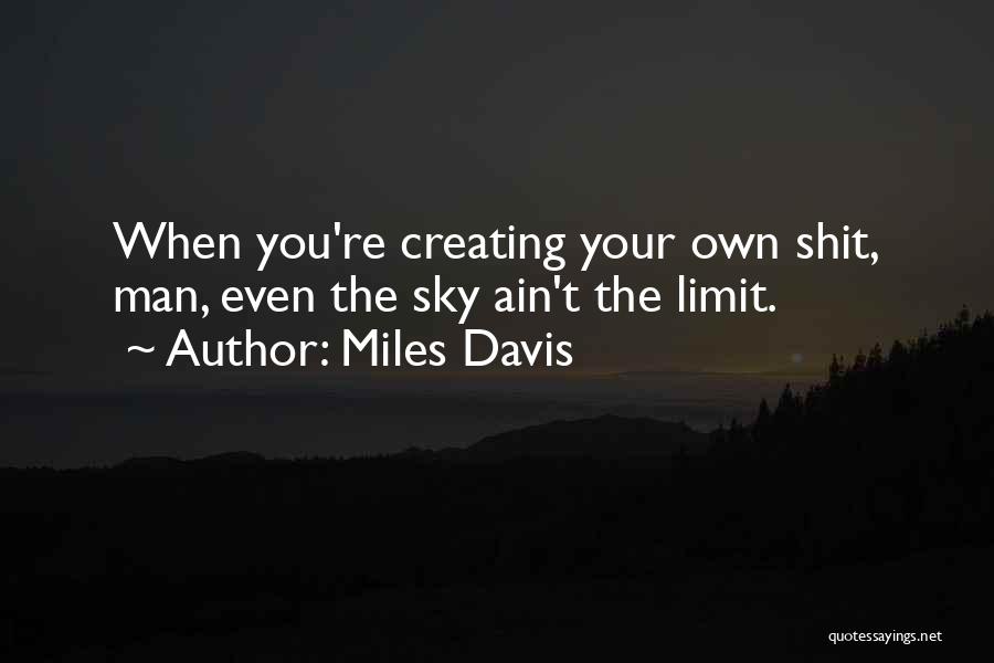 Only Sky The Limit Quotes By Miles Davis