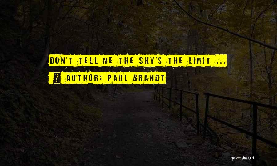 Only Sky The Limit Quotes By Paul Brandt