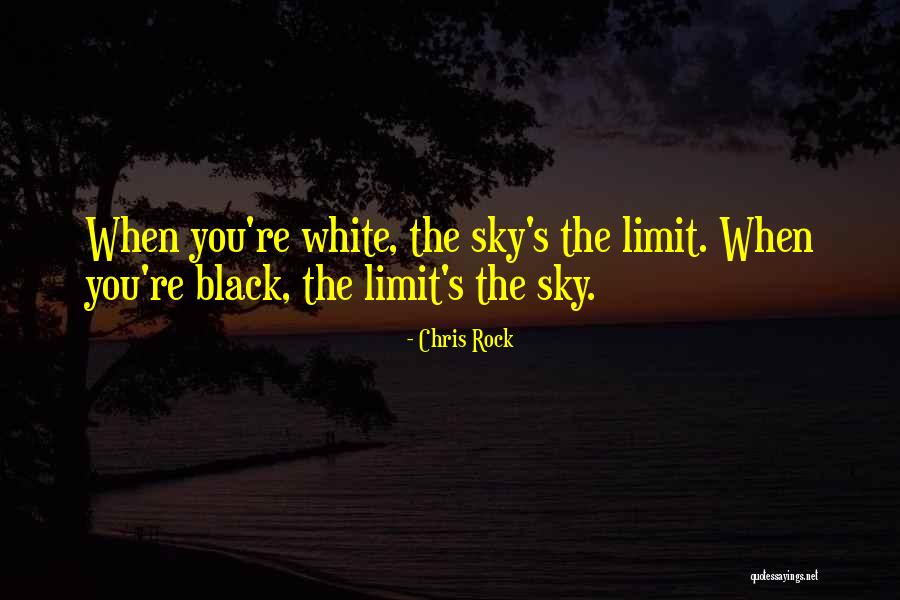 Only Sky's The Limit Quotes By Chris Rock