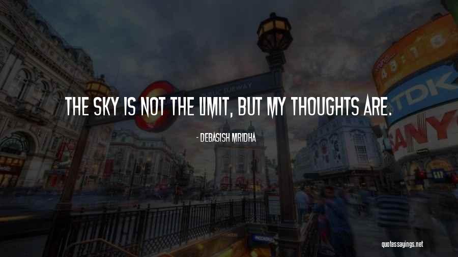 Only Sky's The Limit Quotes By Debasish Mridha