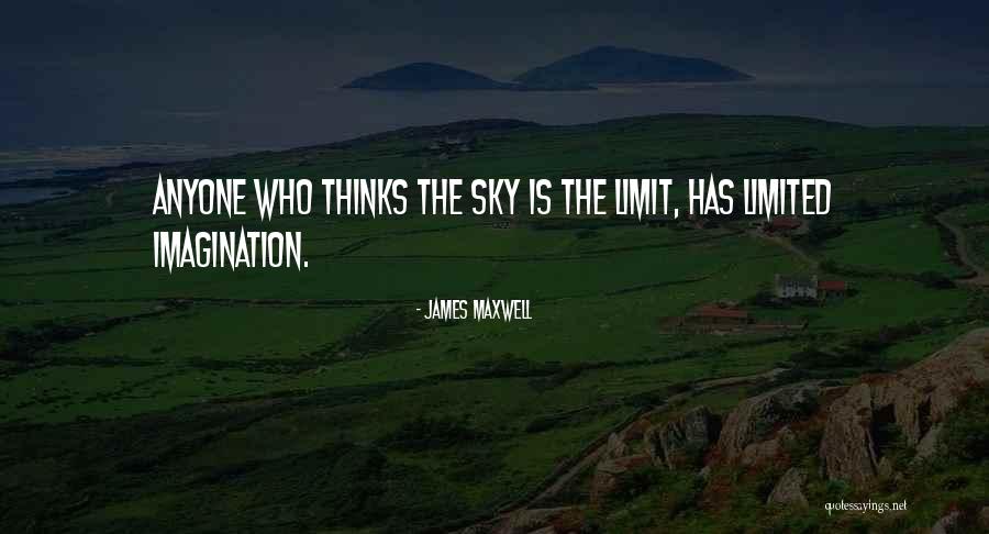 Only Sky's The Limit Quotes By James Maxwell