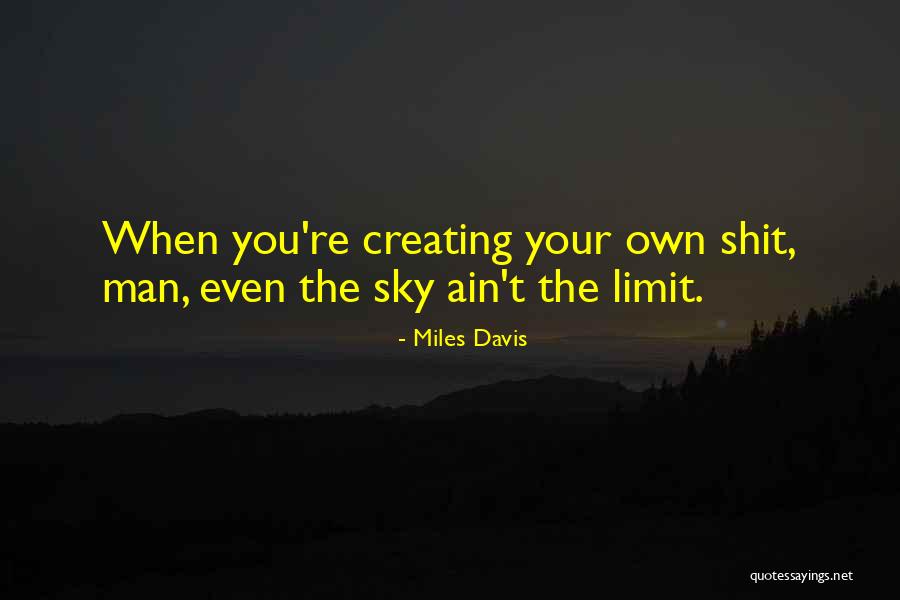 Only Sky's The Limit Quotes By Miles Davis