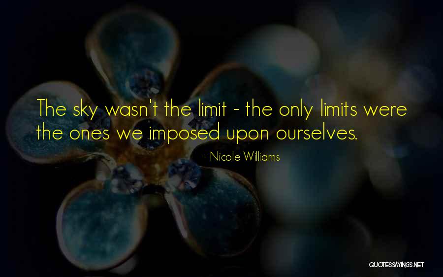 Only Sky's The Limit Quotes By Nicole Williams