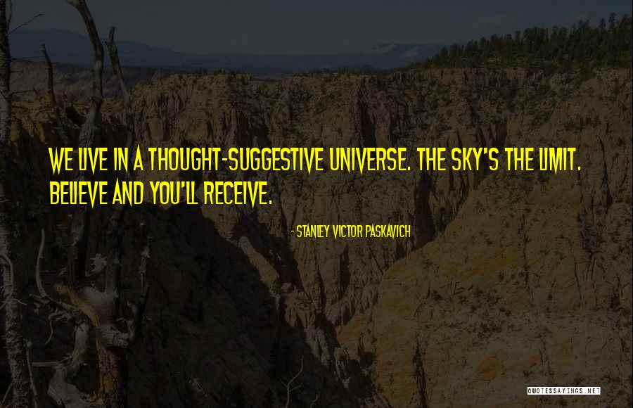 Only Sky's The Limit Quotes By Stanley Victor Paskavich