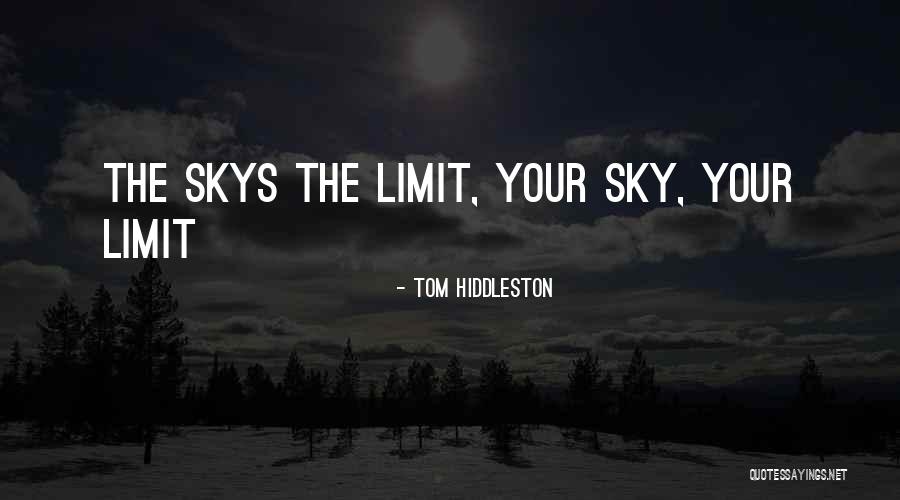 Only Sky's The Limit Quotes By Tom Hiddleston