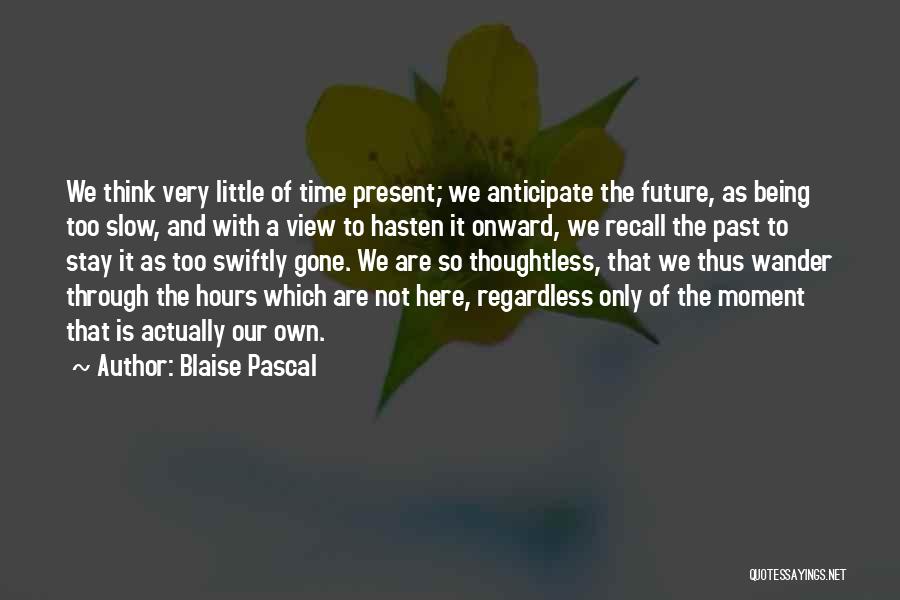 Only The Future Quotes By Blaise Pascal