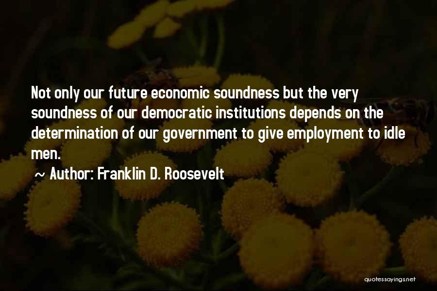 Only The Future Quotes By Franklin D. Roosevelt