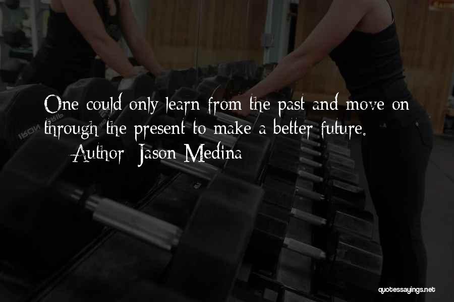 Only The Future Quotes By Jason Medina