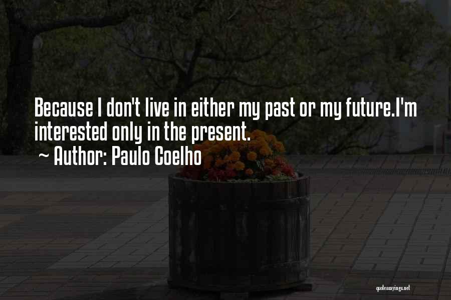 Only The Future Quotes By Paulo Coelho