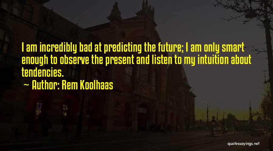 Only The Future Quotes By Rem Koolhaas