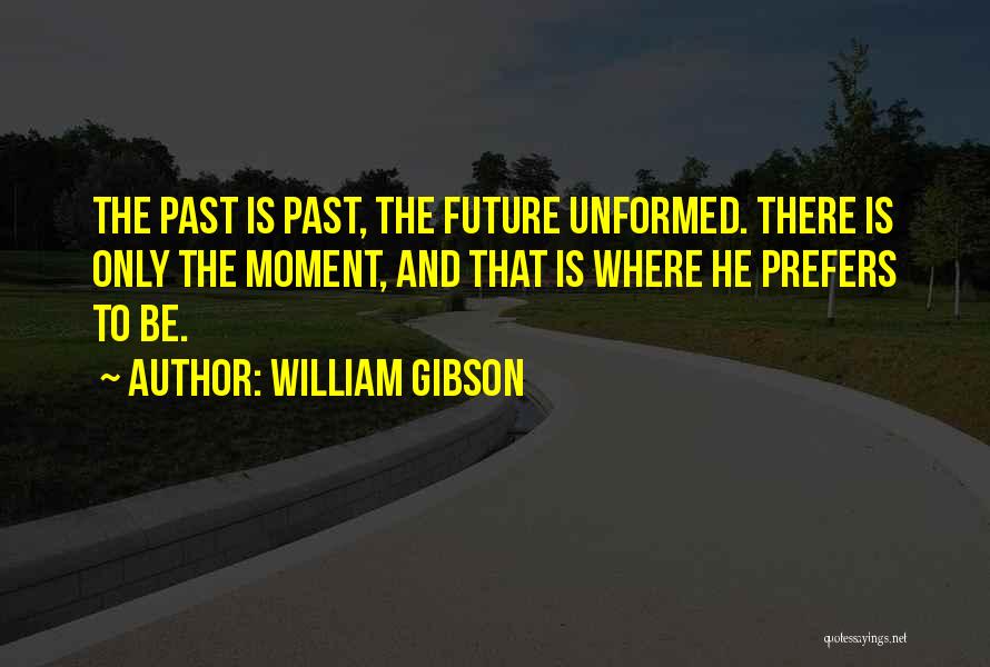 Only The Future Quotes By William Gibson