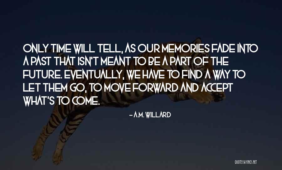 Only The Future Will Tell Quotes By A.M. Willard Only The Future Will Tell Quotes By A.M. Willard