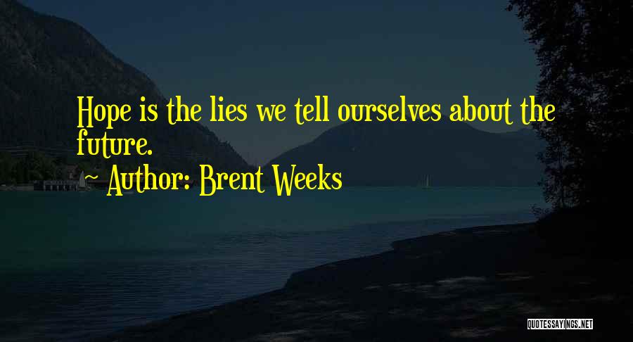 Only The Future Will Tell Quotes By Brent Weeks
