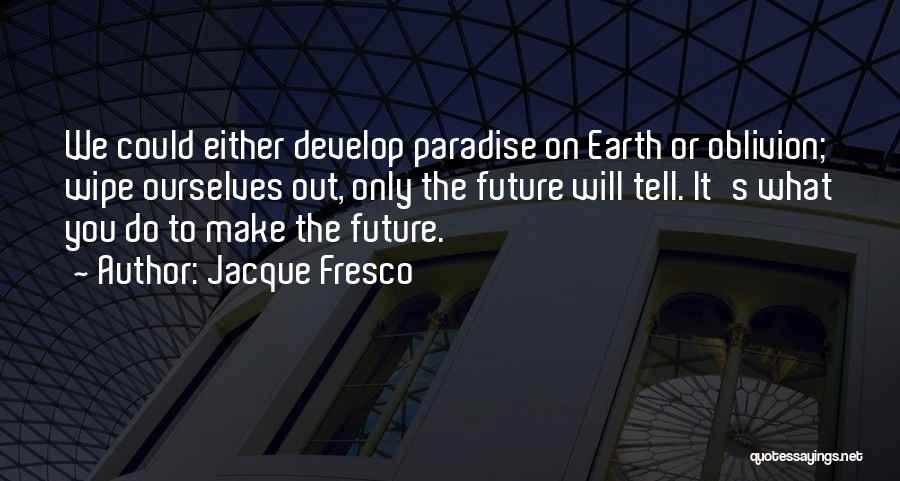Only The Future Will Tell Quotes By Jacque Fresco