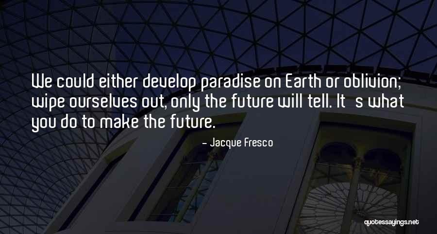 Only The Future Will Tell Quotes By Jacque Fresco