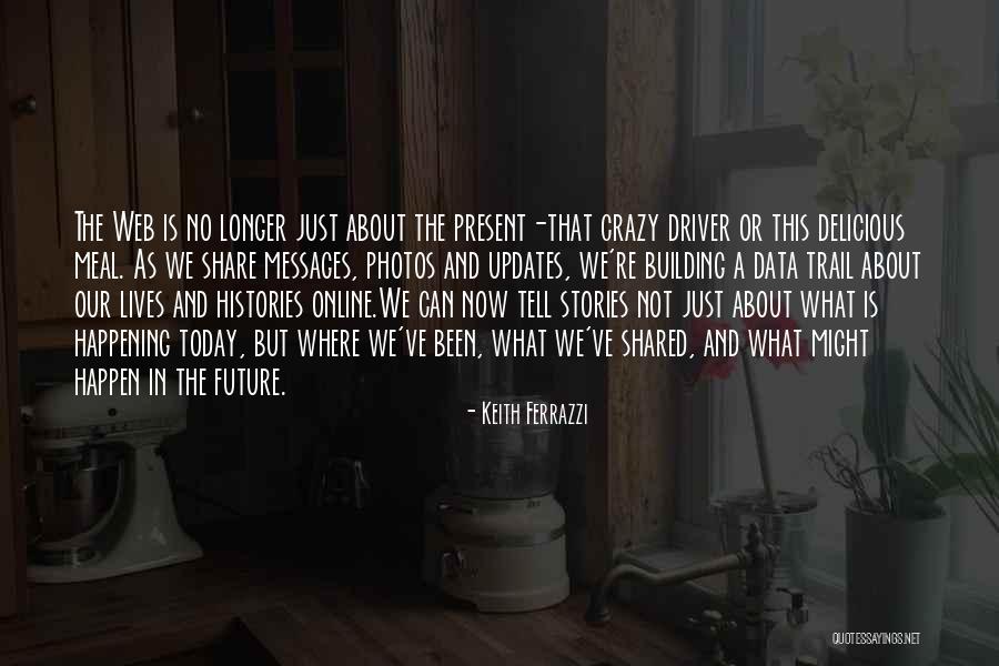 Only The Future Will Tell Quotes By Keith Ferrazzi Only The Future Will Tell Quotes By Keith Ferrazzi