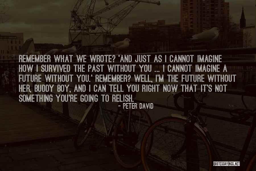Only The Future Will Tell Quotes By Peter David Only The Future Will Tell Quotes By Peter David