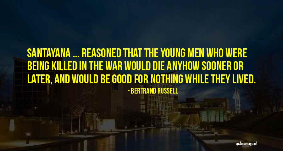 Only The Good Die Young Quotes By Bertrand Russell Only The Good Die Young Quotes By Bertrand Russell