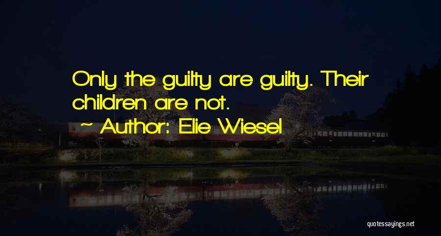 Only The Guilty Quotes By Elie Wiesel