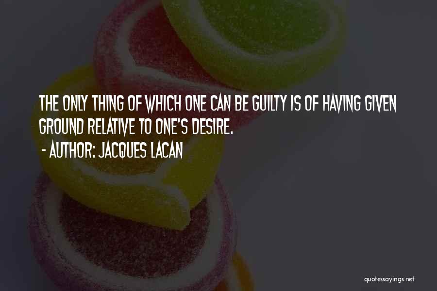 Only The Guilty Quotes By Jacques Lacan