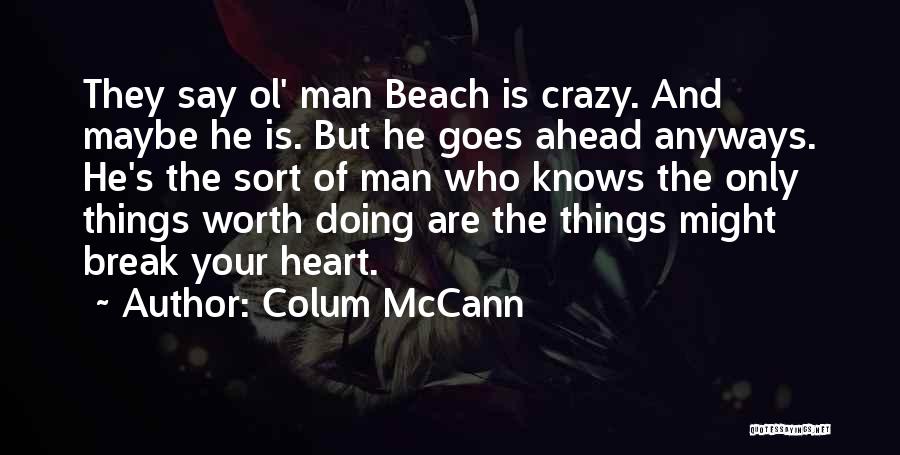 Only The Heart Knows Quotes By Colum McCann