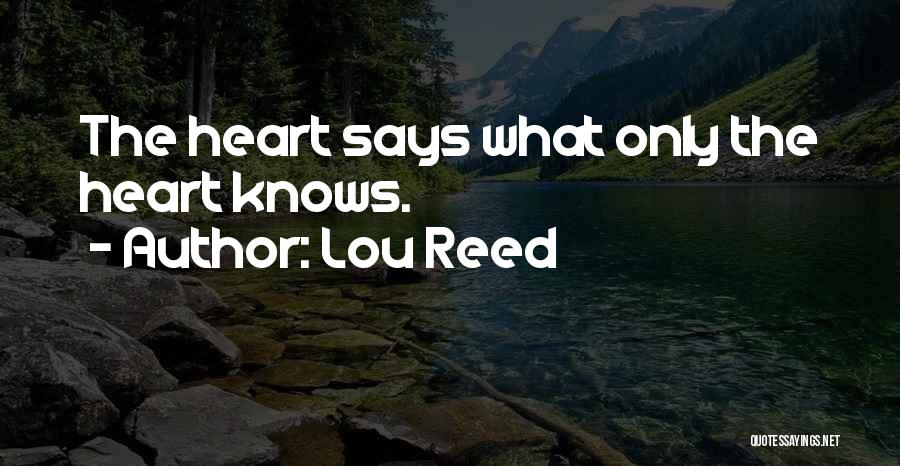 Only The Heart Knows Quotes By Lou Reed