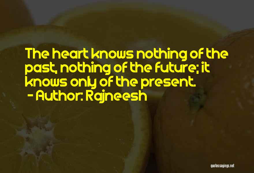 Only The Heart Knows Quotes By Rajneesh