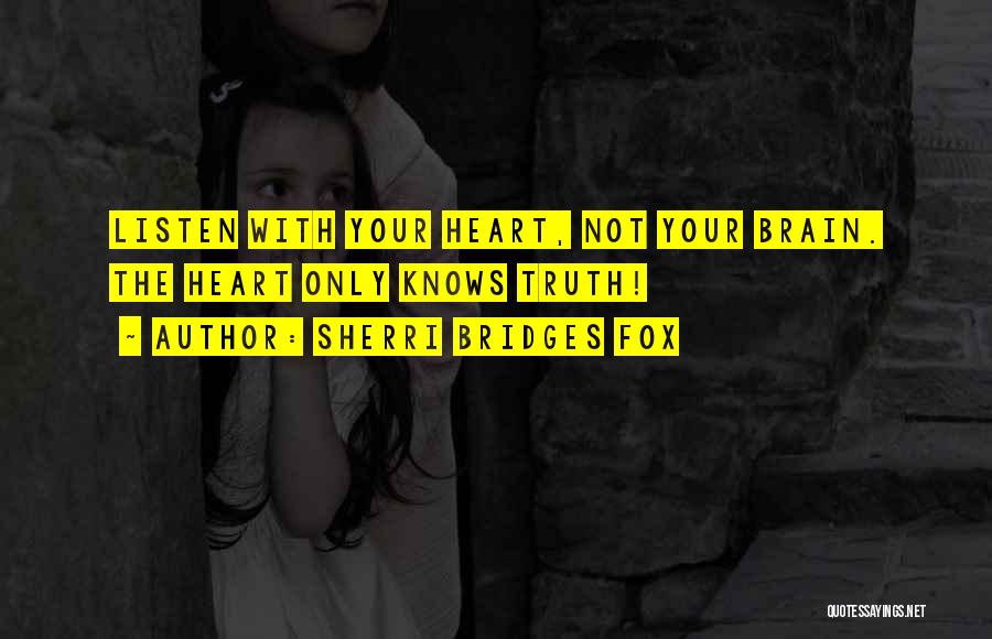 Only The Heart Knows Quotes By Sherri Bridges Fox