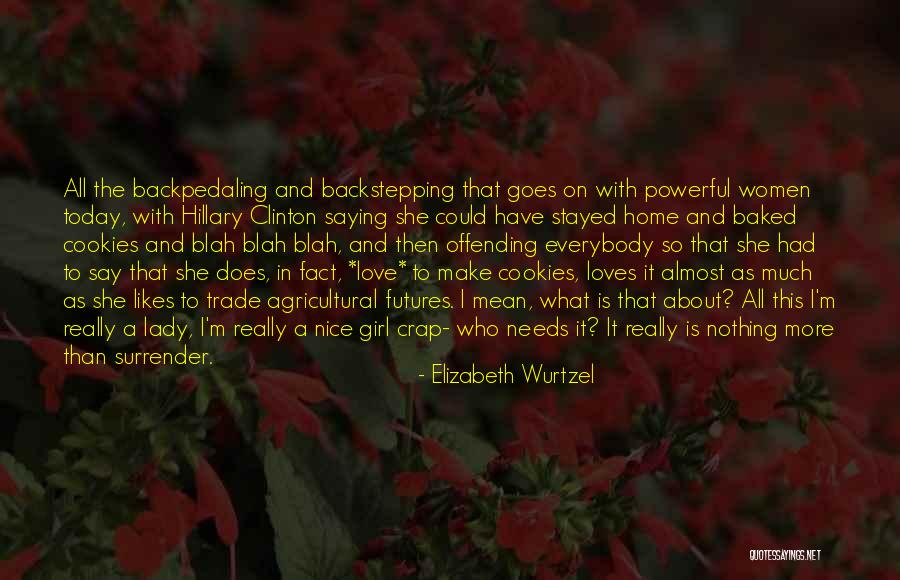 Only Thing A Girl Needs Quotes By Elizabeth Wurtzel Only Thing A Girl Needs Quotes By Elizabeth Wurtzel